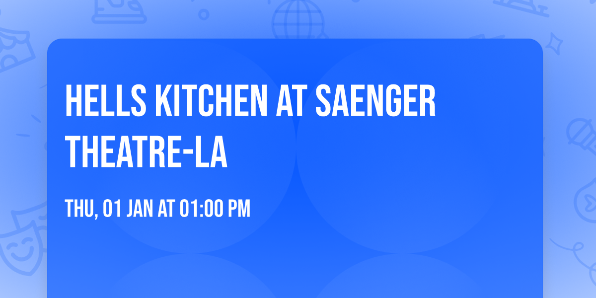 Hells Kitchen at Saenger Theatre-LA