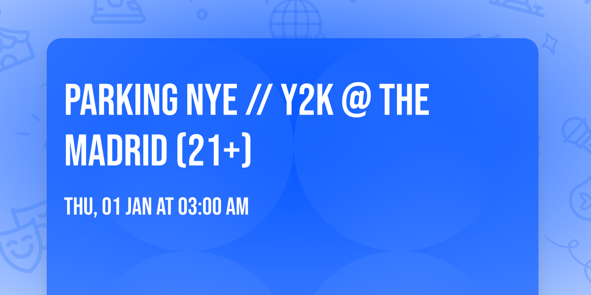 Parking NYE \/\/ Y2k @ The Madrid (21+)