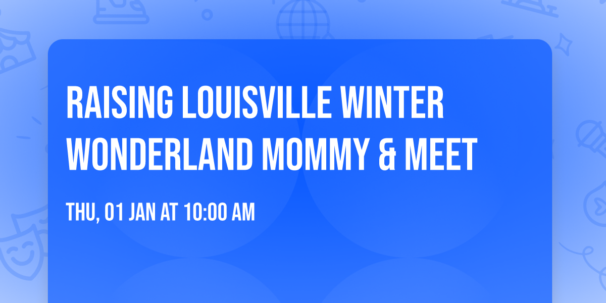 Raising Louisville winter wonderland mommy & meet