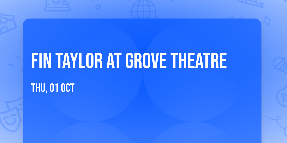 Fin Taylor at Grove Theatre