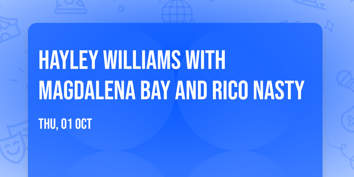 Hayley Williams with Magdalena Bay and Rico Nasty
