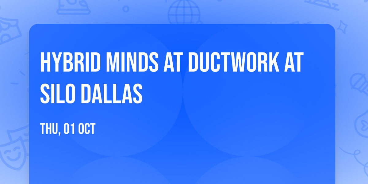 Hybrid Minds at Ductwork at SILO Dallas