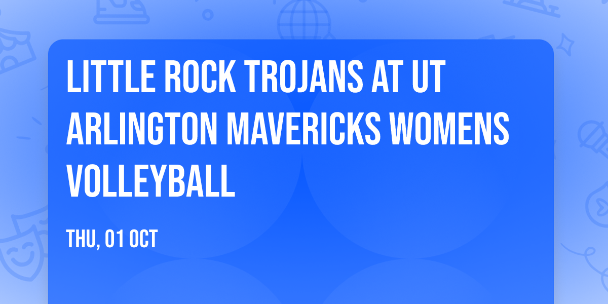 Little Rock Trojans at UT Arlington Mavericks Womens Volleyball