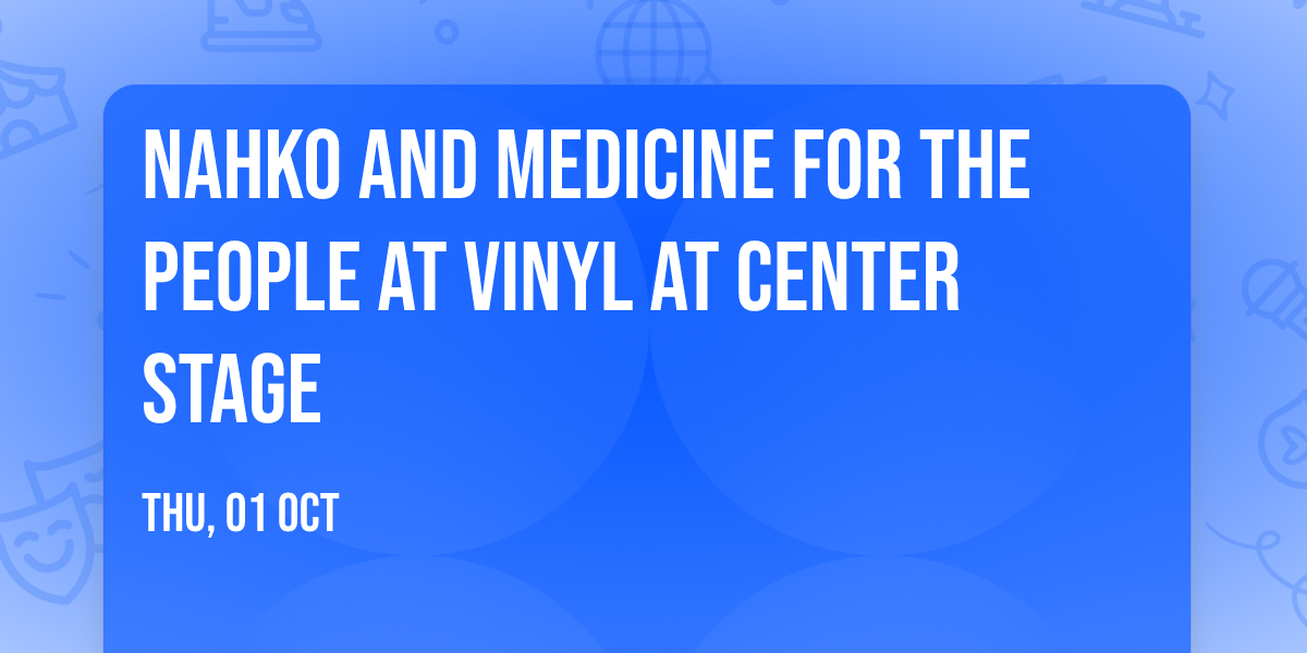 Nahko and Medicine for the People at Vinyl at Center Stage
