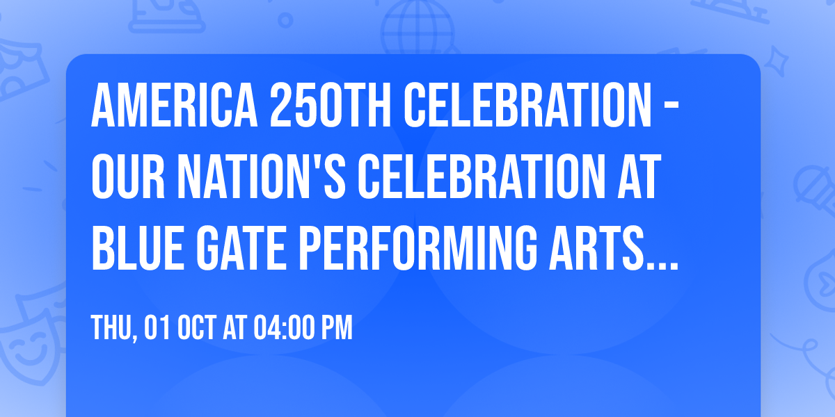 America 250th Celebration - Our Nation's Celebration at Blue Gate Performing Arts Center