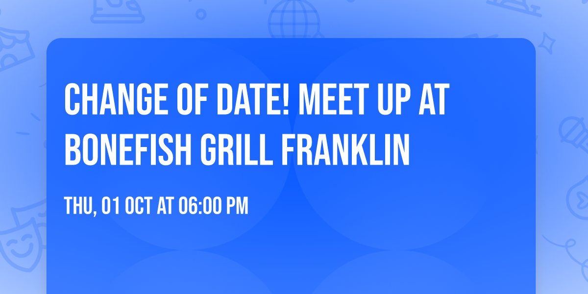 \u203c\ufe0f\ud83d\udd14Change of date! Meet up at Bonefish Grill Franklin \u203c\ufe0f