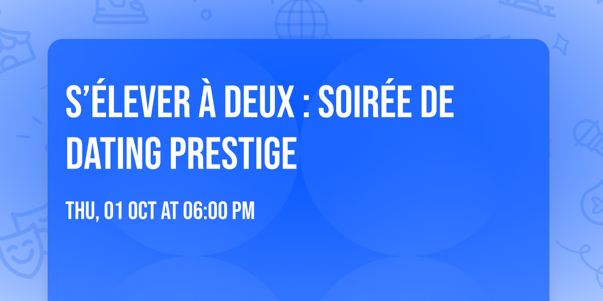 S\u2019\u00e9lever \u00e0 deux : Soir\u00e9e de dating prestige