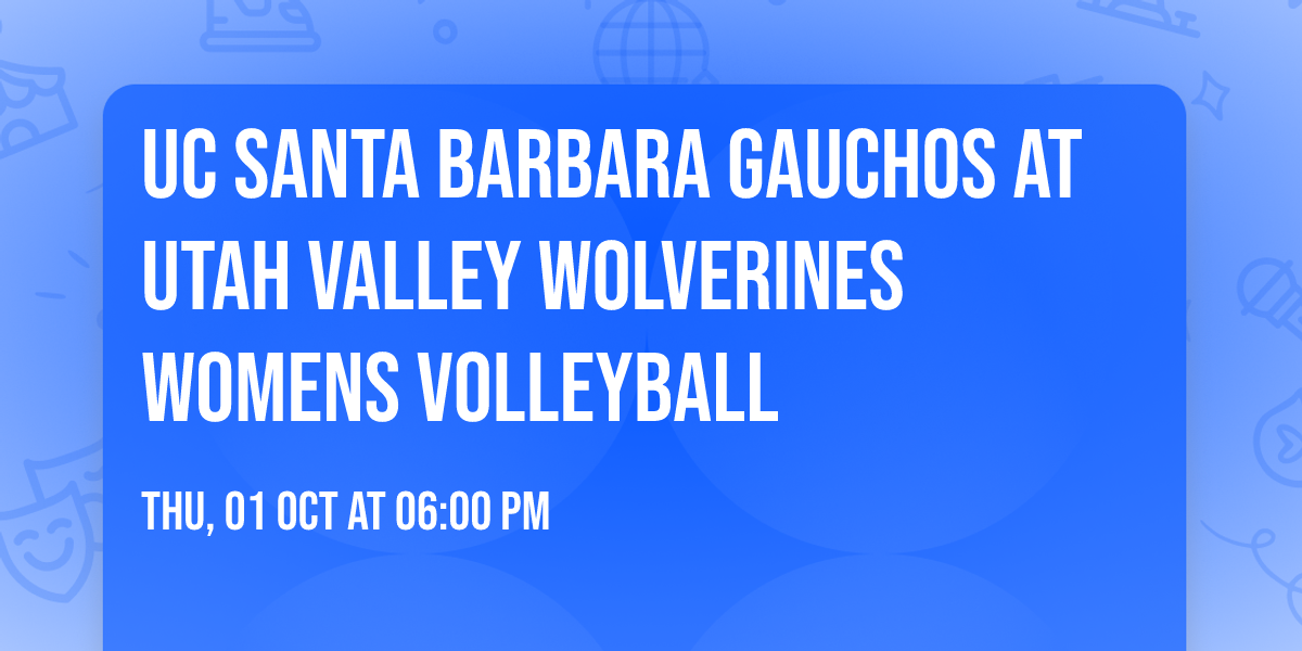 UC Santa Barbara Gauchos at Utah Valley Wolverines Womens Volleyball