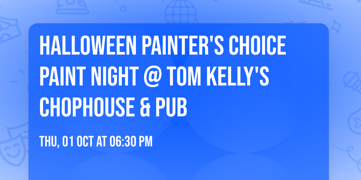 Halloween Painter's Choice Paint Night @ Tom Kelly's Chophouse & Pub