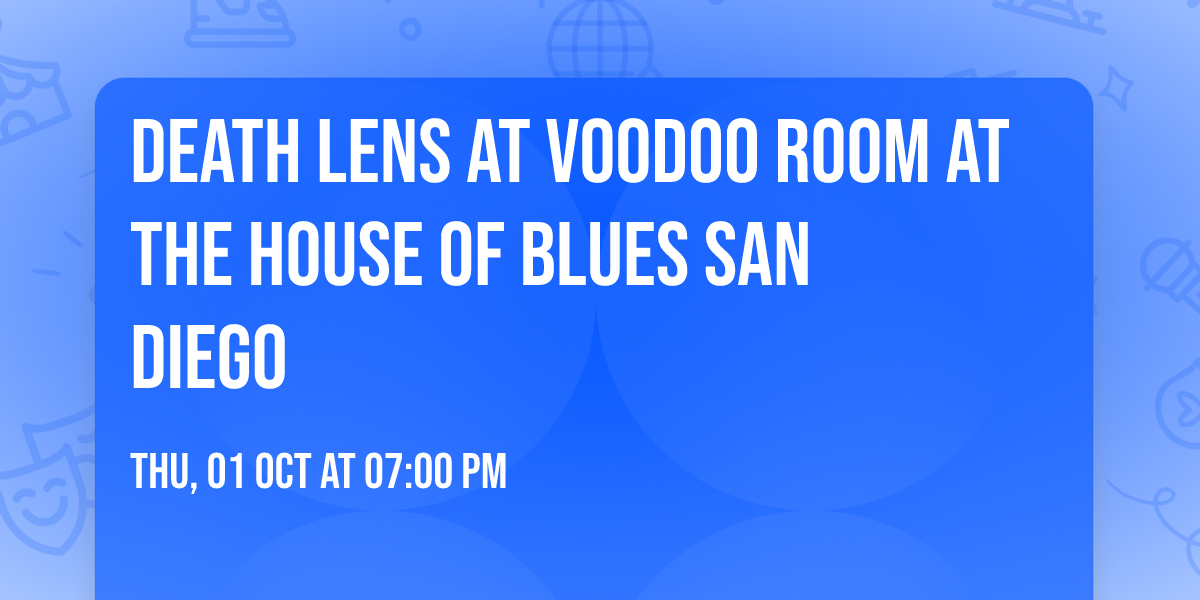 Death Lens at Voodoo Room at the House of Blues San Diego