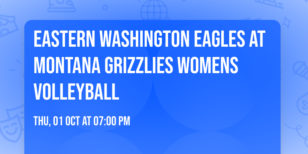 Eastern Washington Eagles at Montana Grizzlies Womens Volleyball