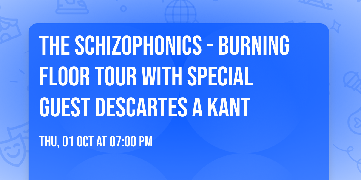 THE SCHIZOPHONICS - Burning Floor Tour With Special Guest Descartes A Kant
