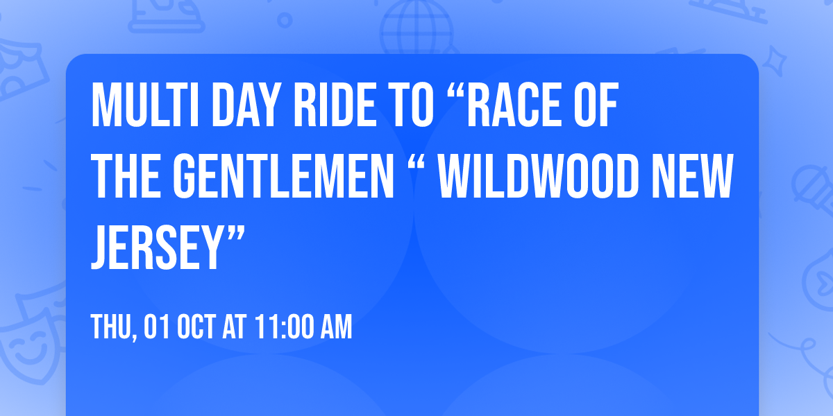 Multi day ride to \u201cRace of the Gentlemen \u201c Wildwood New Jersey\u201d 