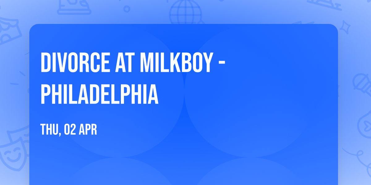 Divorce at MilkBoy - Philadelphia