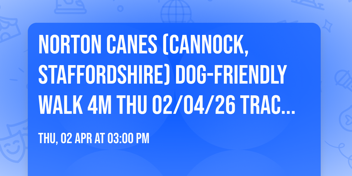 Norton Canes (Cannock, Staffordshire) dog-friendly walk 4m Thu 02\/04\/26 Tracey F