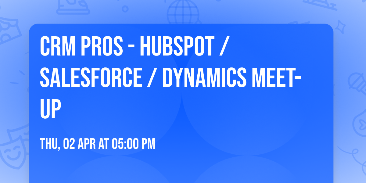 CRM Pros - HubSpot \/ Salesforce \/ Dynamics meet-up