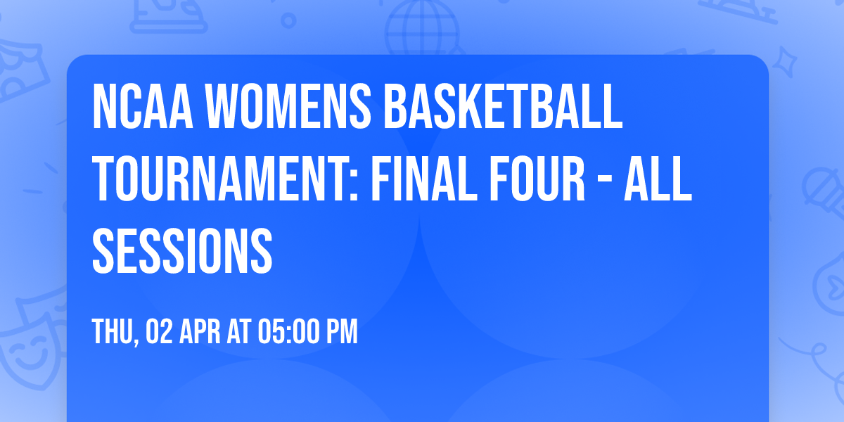 NCAA Womens Basketball Tournament: Final Four - All Sessions