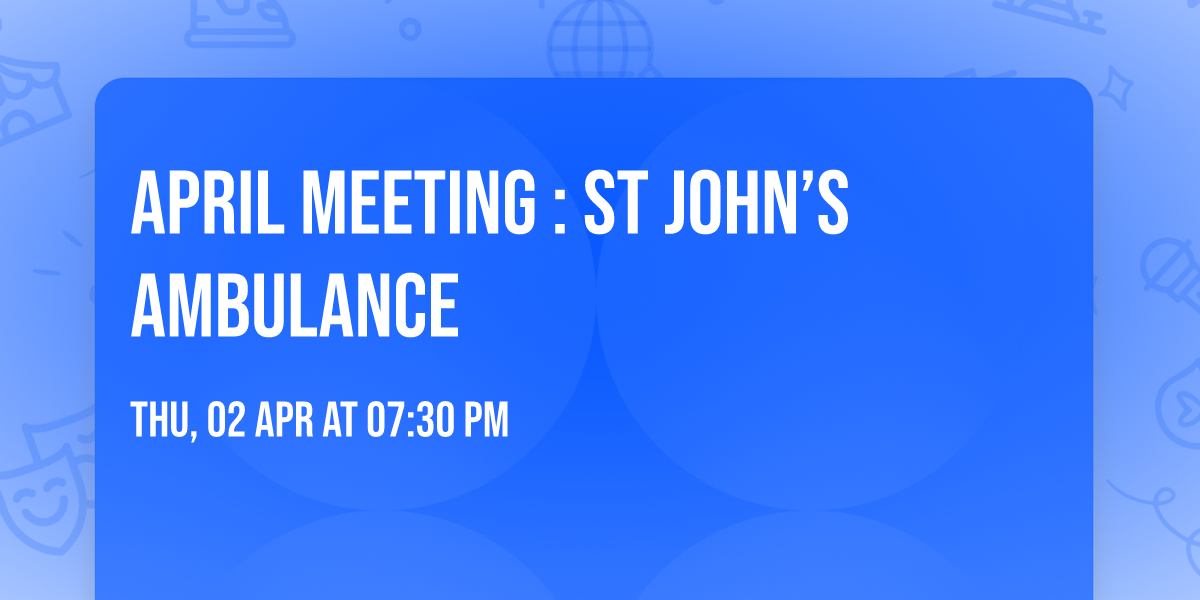 April meeting : ST JOHN\u2019S AMBULANCE
