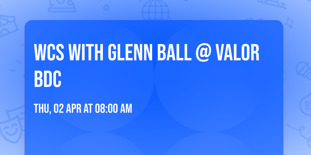 WCS with Glenn Ball @ Valor BDC