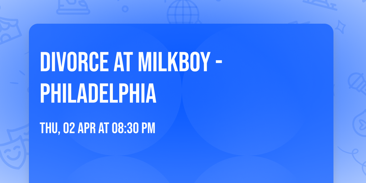 Divorce at MilkBoy - Philadelphia