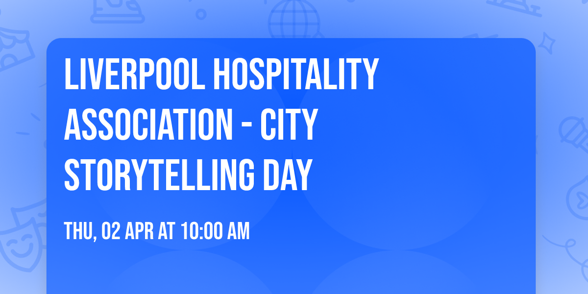 Liverpool Hospitality Association - City Storytelling Day
