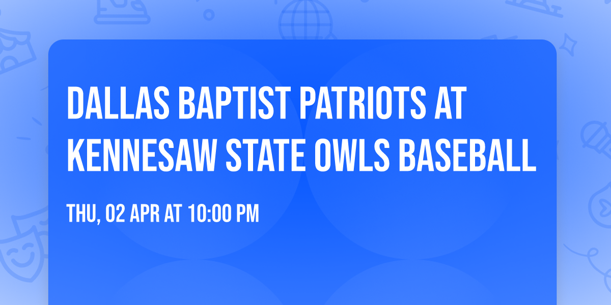 Dallas Baptist Patriots at Kennesaw State Owls Baseball