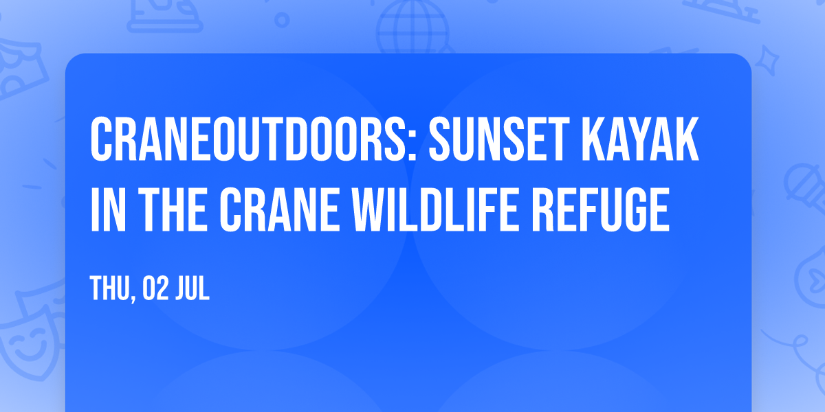 CraneOutdoors: Sunset Kayak in the Crane Wildlife Refuge