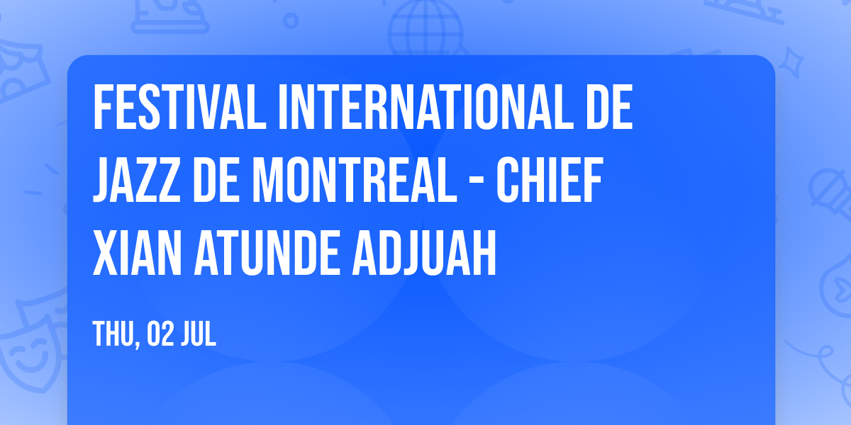 Festival International De Jazz De Montreal - Chief Xian aTunde Adjuah