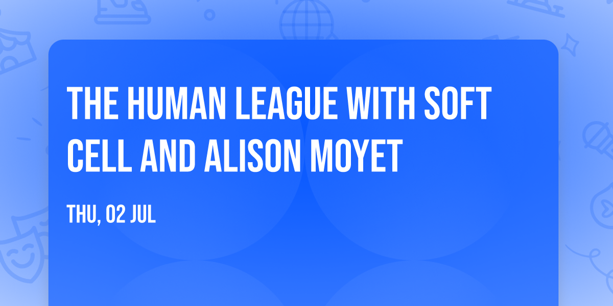 The Human League with Soft Cell and Alison Moyet