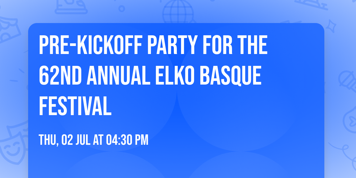 Pre-Kickoff Party for the 62nd Annual Elko Basque Festival