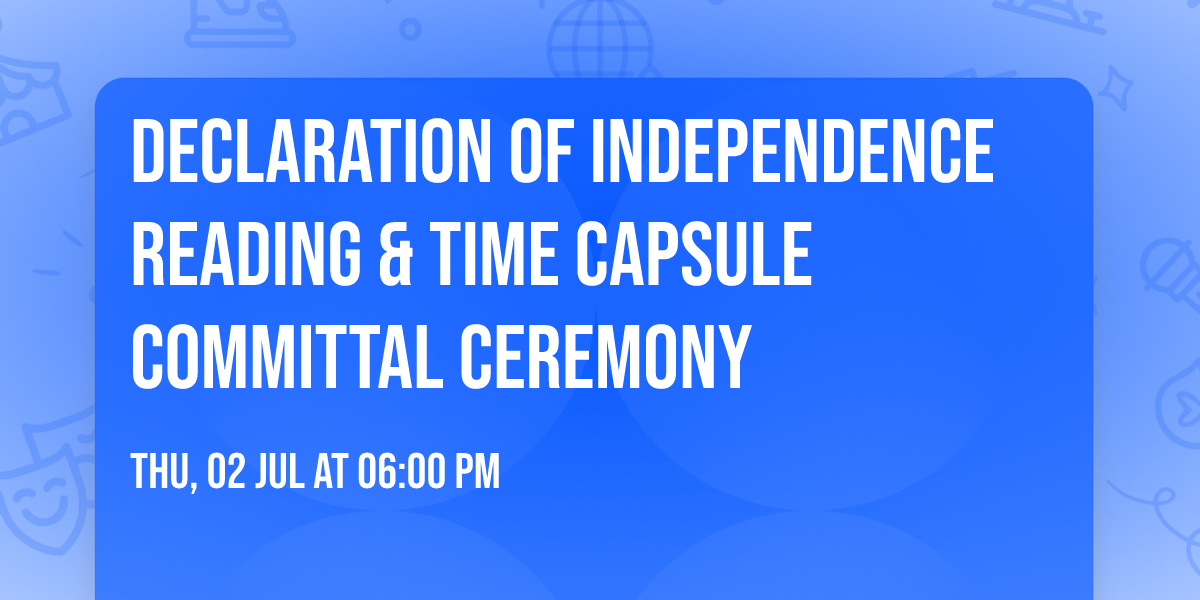 Declaration of Independence Reading & Time Capsule Committal Ceremony