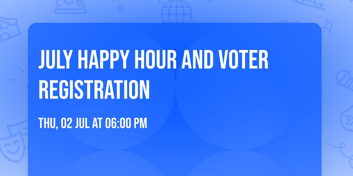 July Happy Hour and Voter Registration 