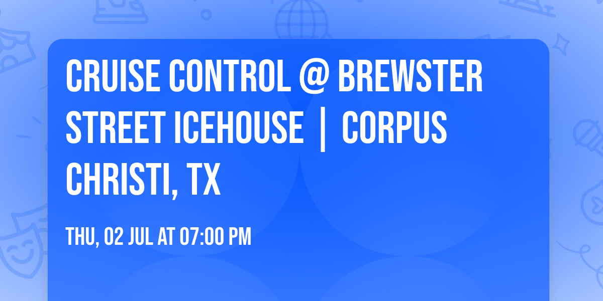 Cruise Control @ Brewster Street Icehouse | Corpus Christi, TX 