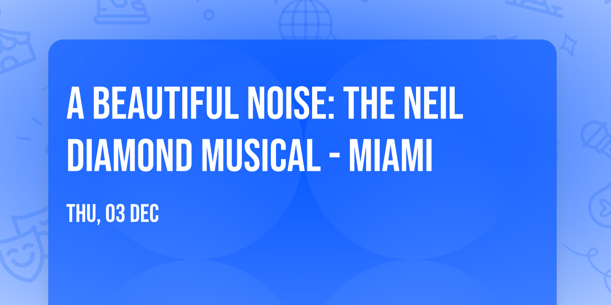 A Beautiful Noise: The Neil Diamond Musical - Miami