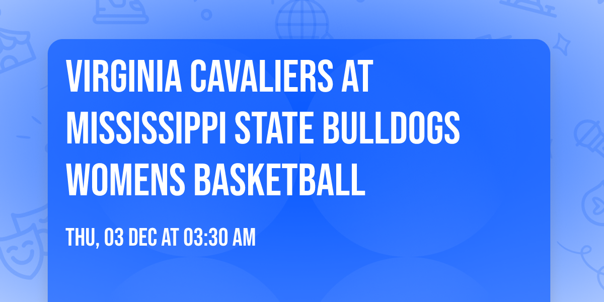 Virginia Cavaliers at Mississippi State Bulldogs Womens Basketball