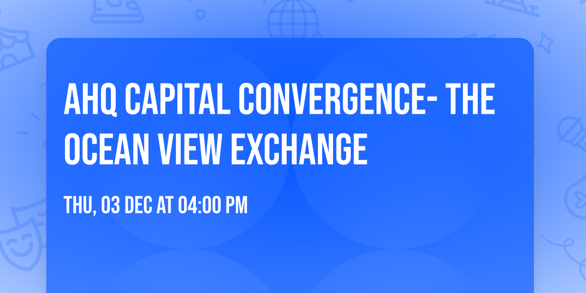 AHQ Capital Convergence- The Ocean View Exchange