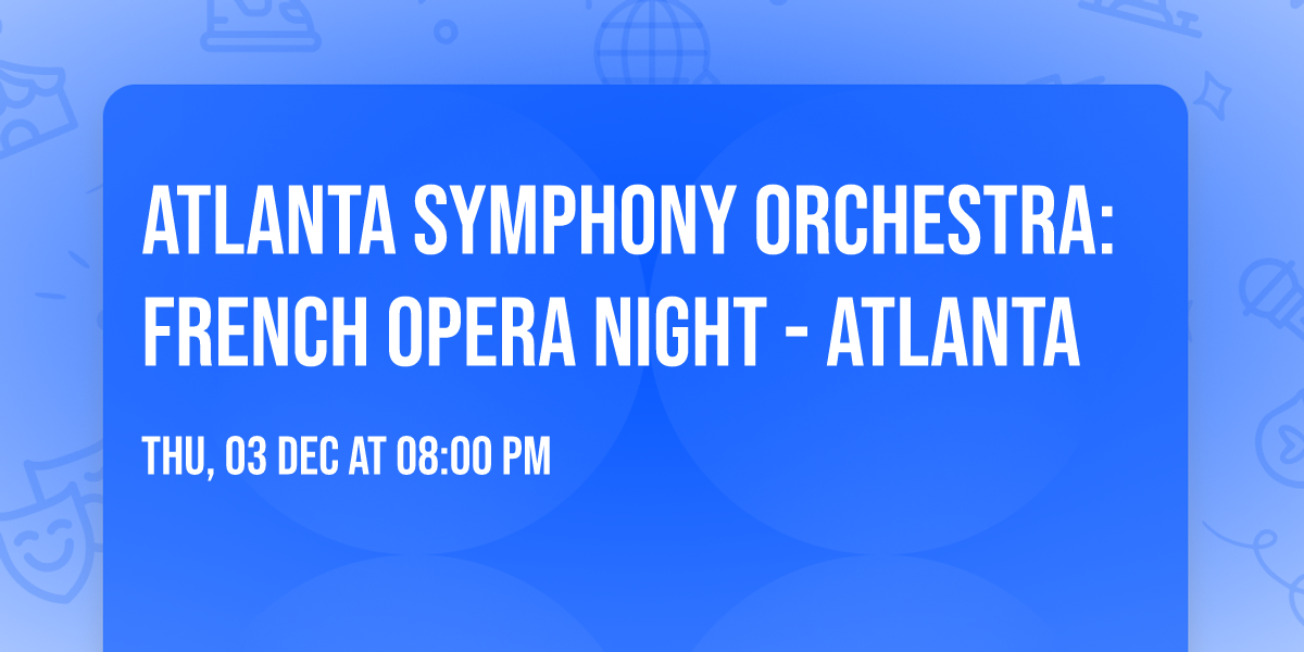 Atlanta Symphony Orchestra: French Opera Night - Atlanta
