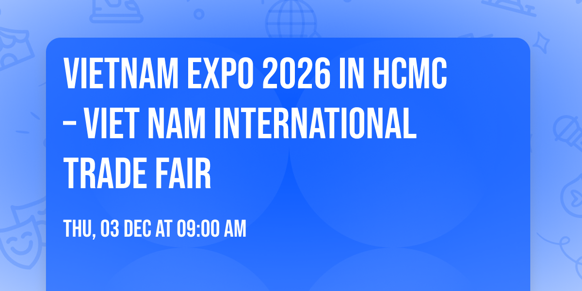 \ud83c\uddfb\ud83c\uddf3  VIETNAM EXPO 2026 in HCMC \u2013 Viet Nam International Trade Fair