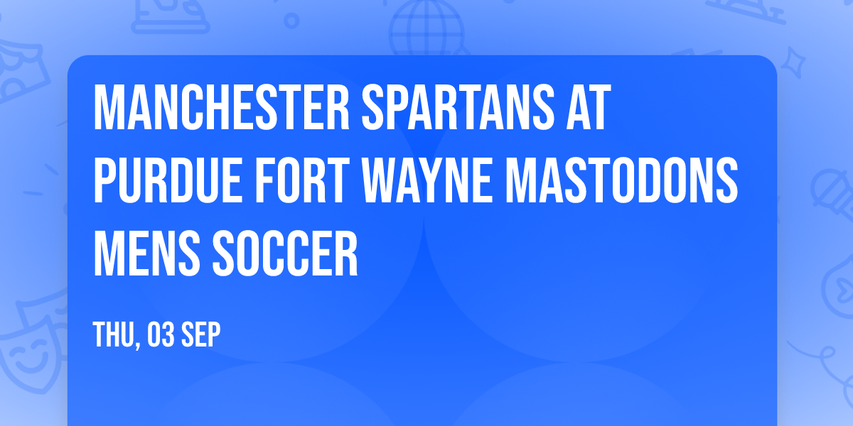 Manchester Spartans at Purdue Fort Wayne Mastodons Mens Soccer