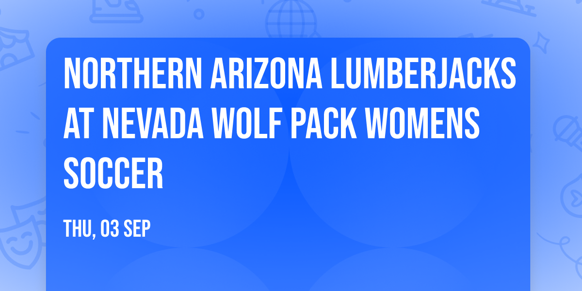 Northern Arizona Lumberjacks at Nevada Wolf Pack Womens Soccer