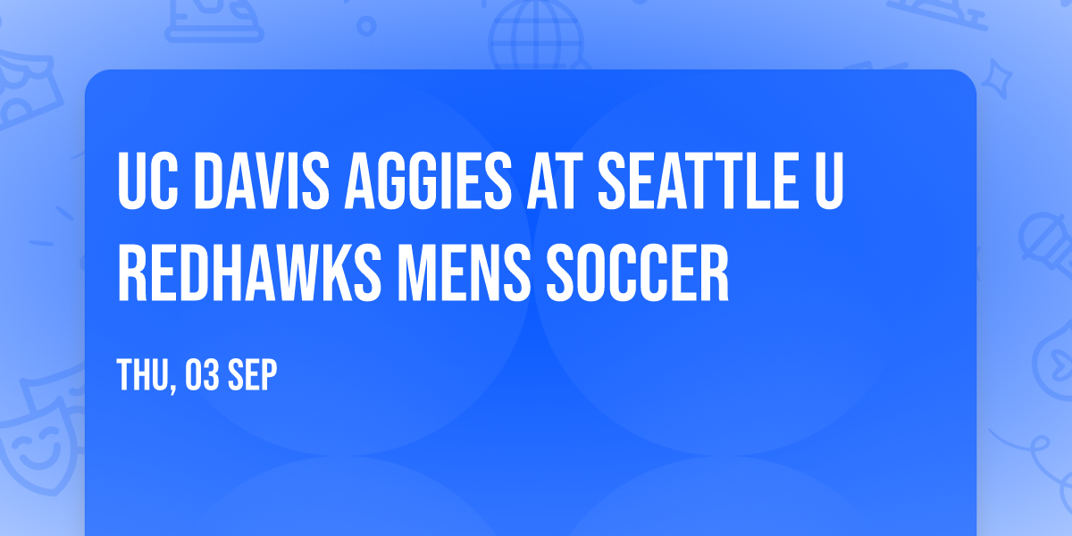 UC Davis Aggies at Seattle U Redhawks Mens Soccer