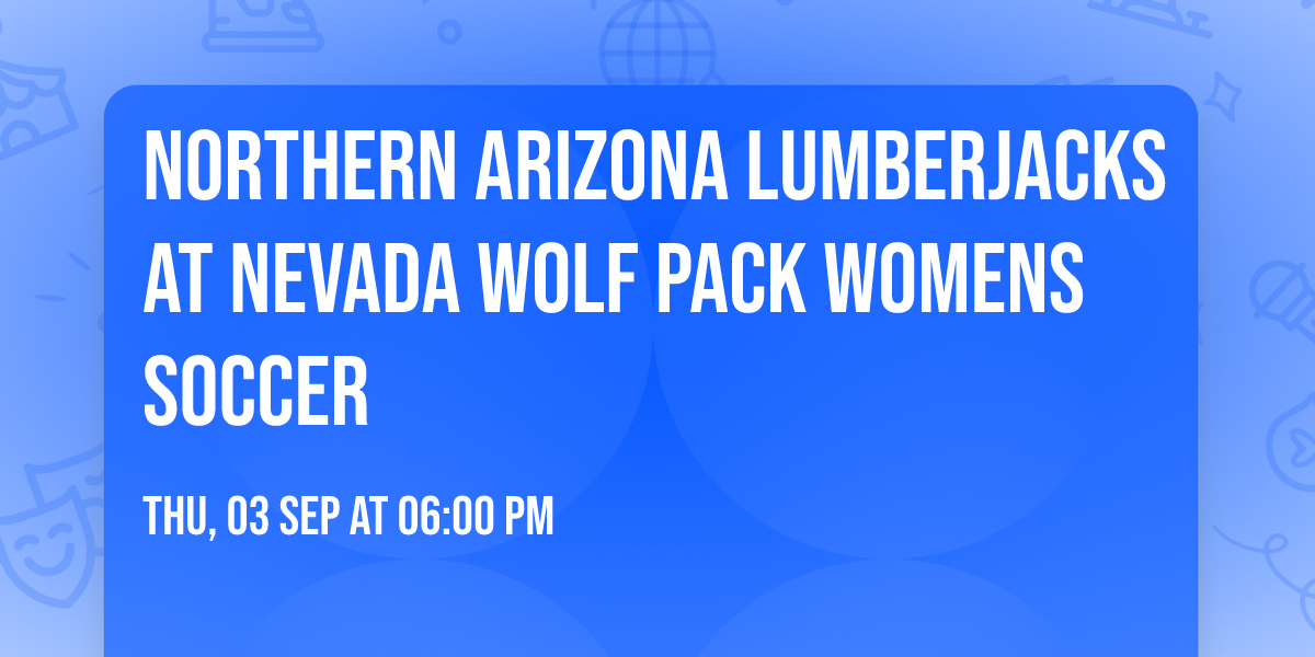 Northern Arizona Lumberjacks at Nevada Wolf Pack Womens Soccer
