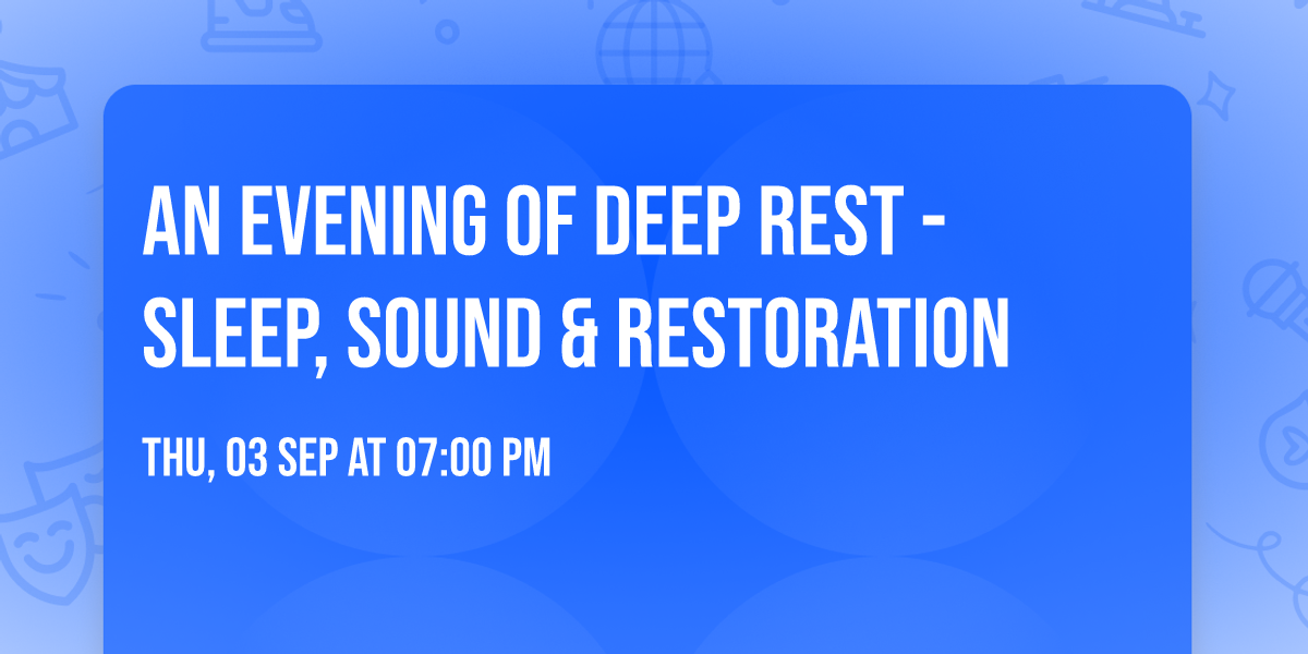An Evening of Deep Rest - Sleep, Sound & Restoration