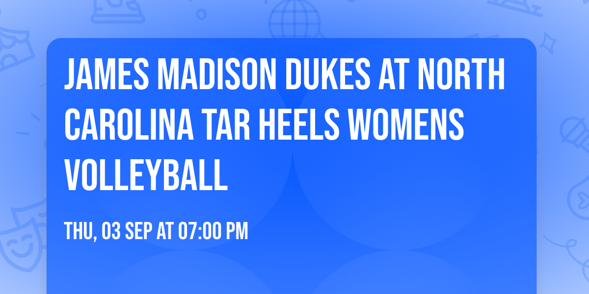 James Madison Dukes at North Carolina Tar Heels Womens Volleyball