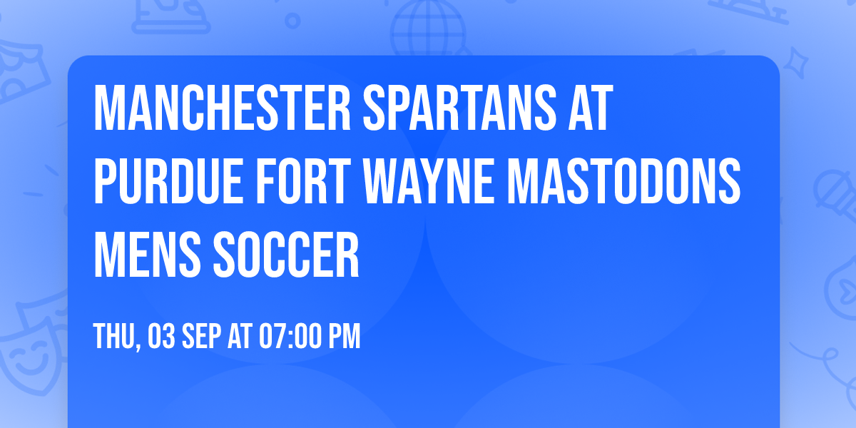 Manchester Spartans at Purdue Fort Wayne Mastodons Mens Soccer