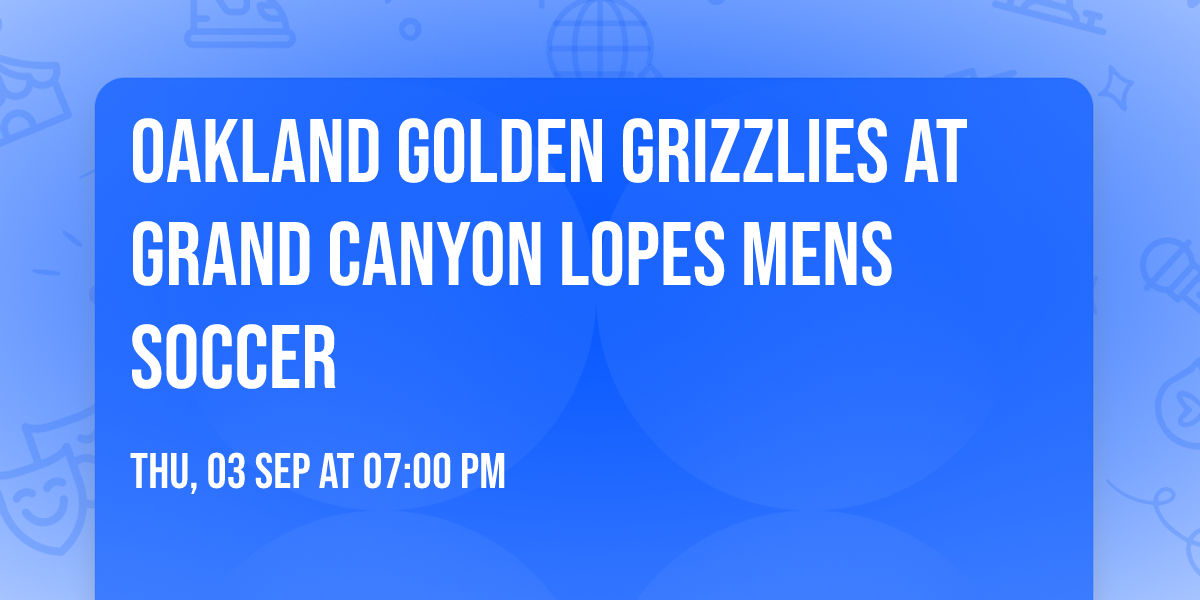 Oakland Golden Grizzlies at Grand Canyon Lopes Mens Soccer