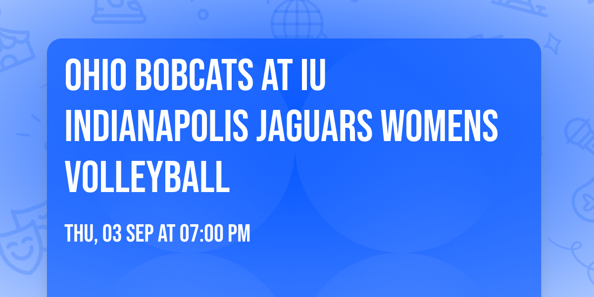Ohio Bobcats at IU Indianapolis Jaguars Womens Volleyball