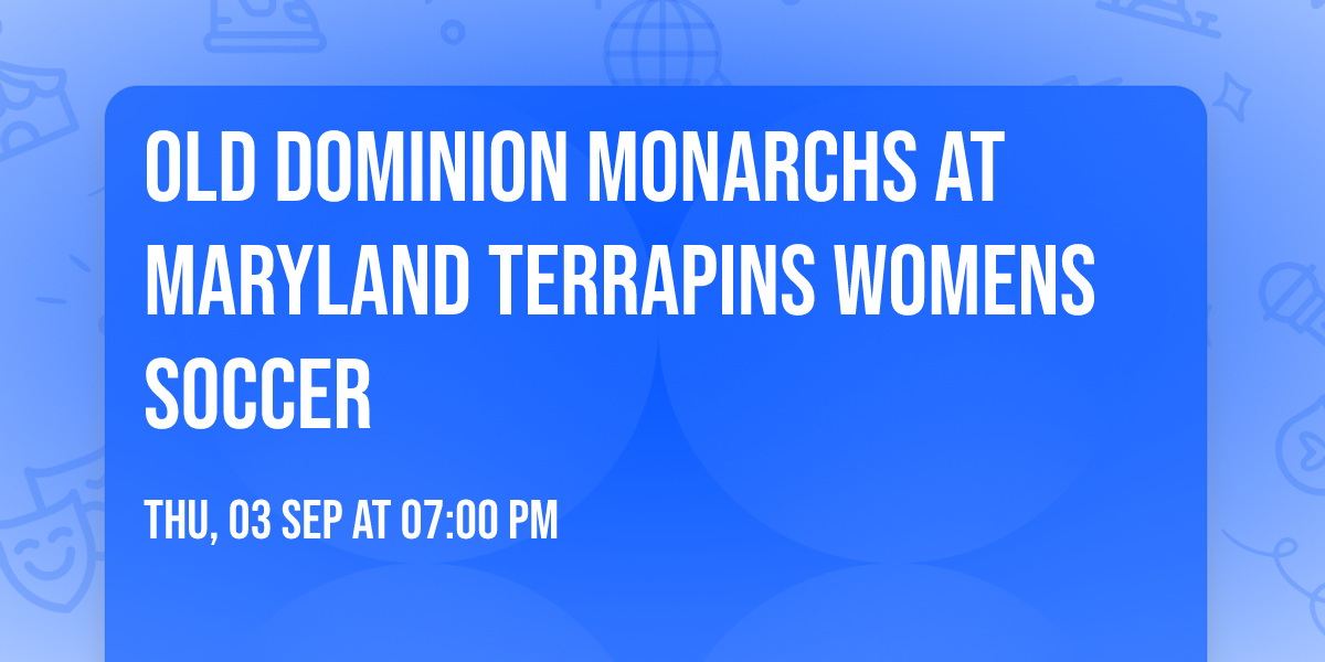 Old Dominion Monarchs at Maryland Terrapins Womens Soccer