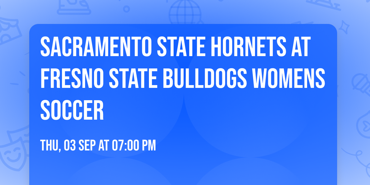 Sacramento State Hornets at Fresno State Bulldogs Womens Soccer