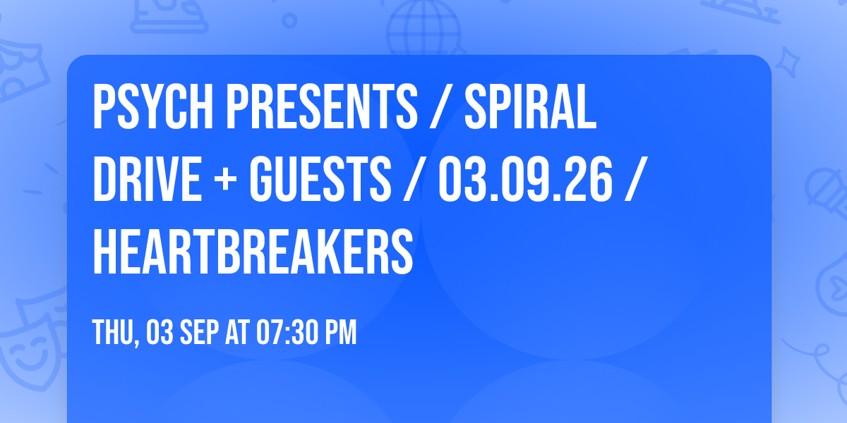 Psych presents \/ Spiral Drive + Guests \/ 03.09.26 \/ Heartbreakers